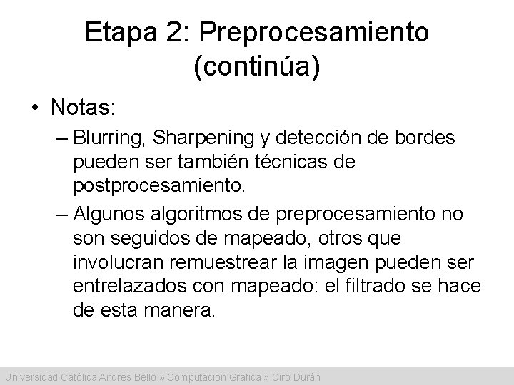 Etapa 2: Preprocesamiento (continúa) • Notas: – Blurring, Sharpening y detección de bordes pueden