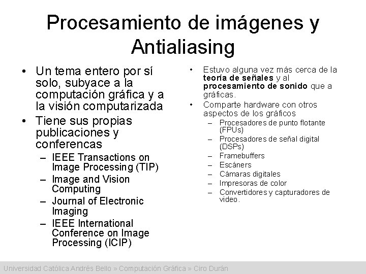 Procesamiento de imágenes y Antialiasing • Un tema entero por sí solo, subyace a