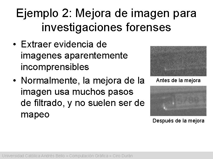 Ejemplo 2: Mejora de imagen para investigaciones forenses • Extraer evidencia de imagenes aparentemente