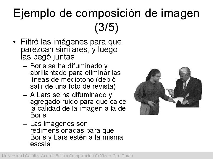 Ejemplo de composición de imagen (3/5) • Filtró las imágenes para que parezcan similares,