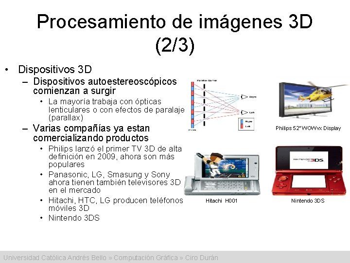 Procesamiento de imágenes 3 D (2/3) • Dispositivos 3 D – Dispositivos autoestereoscópicos comienzan