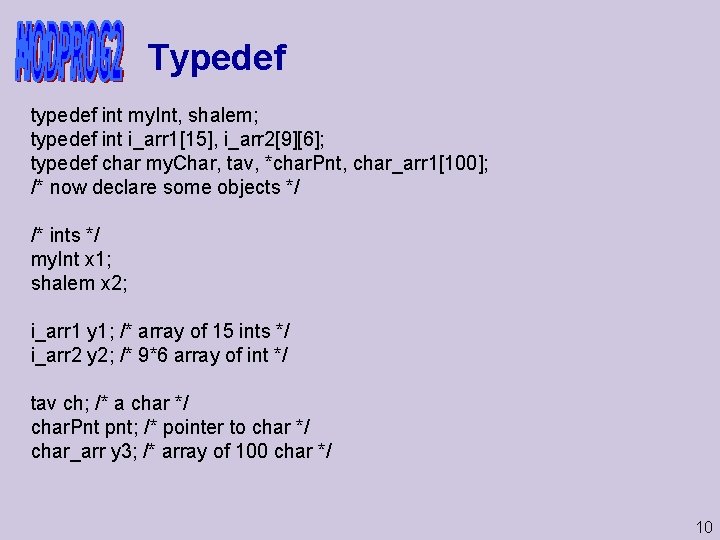 Typedef typedef int my. Int, shalem; typedef int i_arr 1[15], i_arr 2[9][6]; typedef char