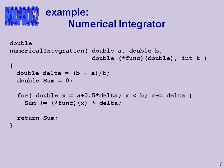 example: Numerical Integrator double numerical. Integration( double a, double b, double (*func)(double), int k