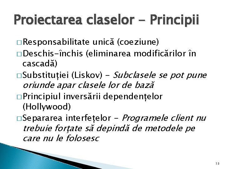 Proiectarea claselor - Principii � Responsabilitate unică (coeziune) � Deschis-închis (eliminarea modificărilor în cascadă)
