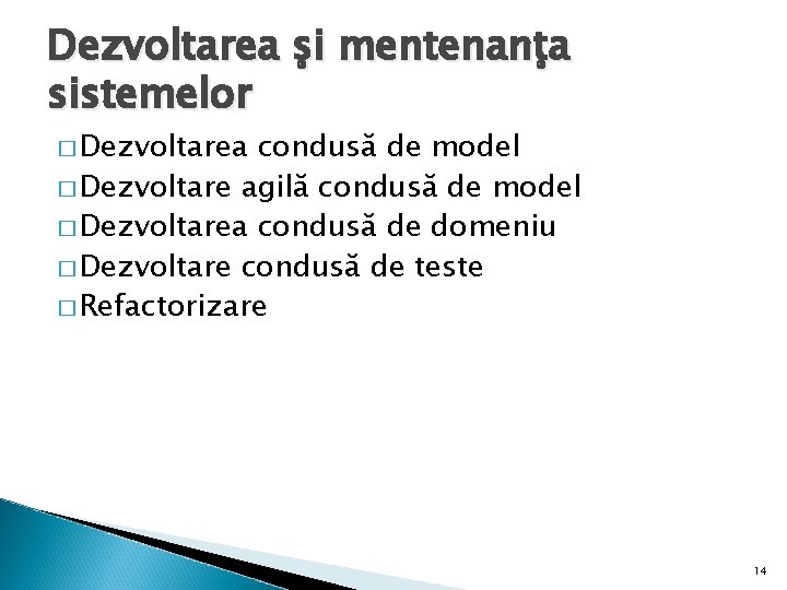 Dezvoltarea şi mentenanţa sistemelor � Dezvoltarea condusă de model � Dezvoltare agilă condusă de