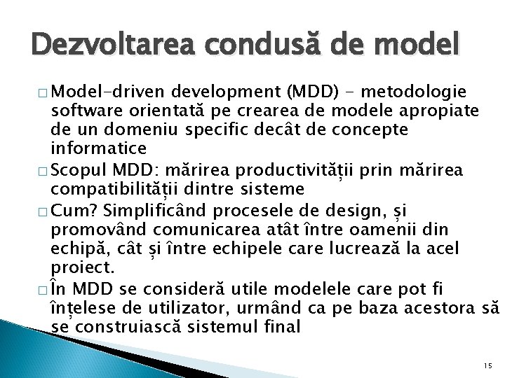 Dezvoltarea condusă de model � Model-driven development (MDD) - metodologie software orientată pe crearea