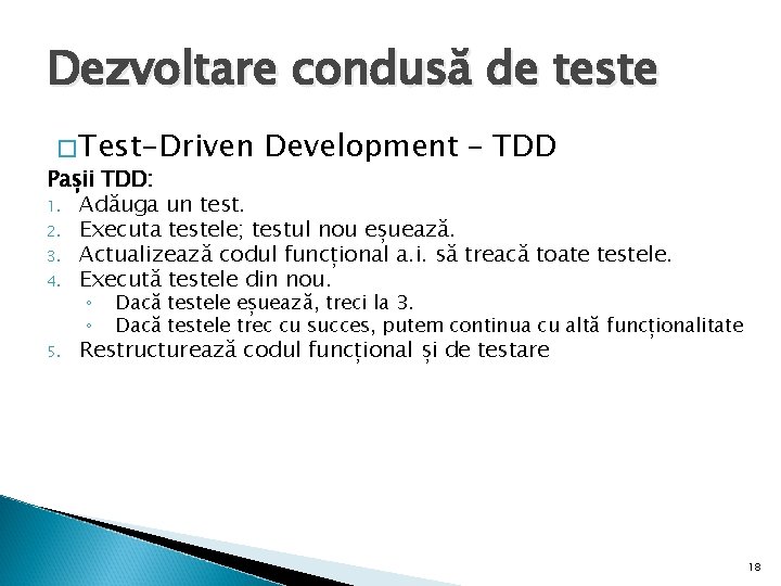 Dezvoltare condusă de teste � Test-Driven Development – TDD Pașii TDD: 1. Adăuga un