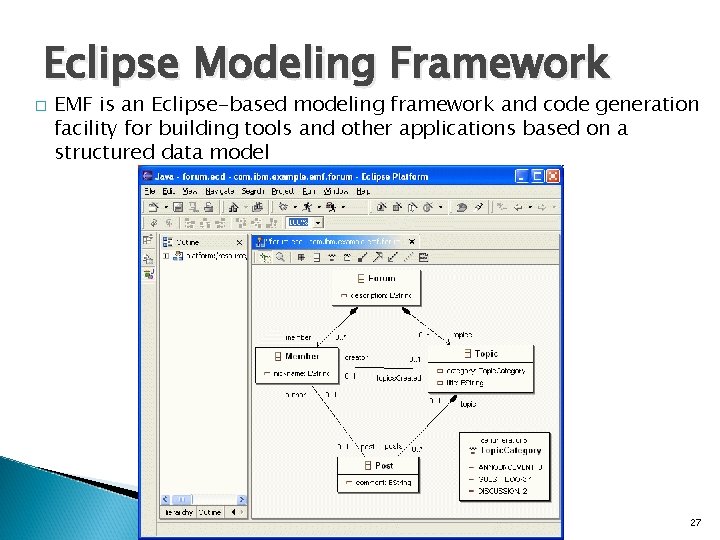 Eclipse Modeling Framework � EMF is an Eclipse-based modeling framework and code generation facility