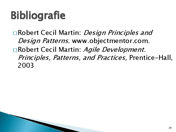 Bibliografie Cecil Martin: Design Principles and Design Patterns. www. objectmentor. com. � Robert Cecil