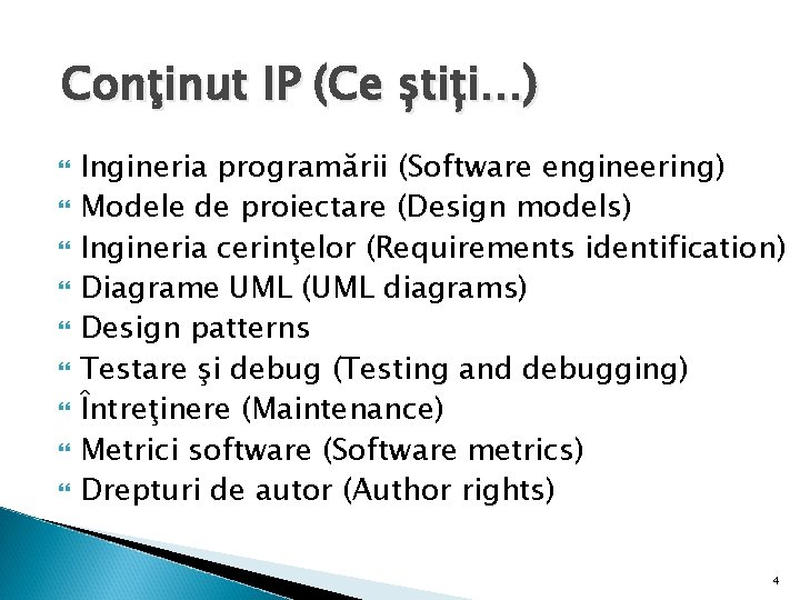 Conţinut IP (Ce știți…) Ingineria programării (Software engineering) Modele de proiectare (Design models) Ingineria