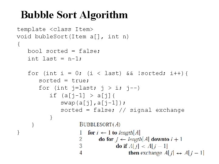 Bubble Sort Algorithm template <class Item> void buble. Sort(Item a[], int n) { bool