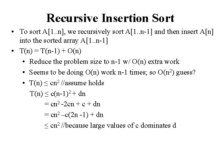 Recursive Insertion Sort • To sort A[1. . n], we recursively sort A[1. .