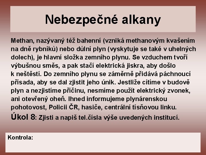 Nebezpečné alkany Methan, nazývaný též bahenní (vzniká methanovým kvašením na dně rybníků) nebo důlní