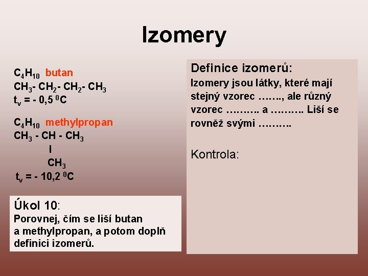 Izomery C 4 H 10 butan CH 3 - CH 2 - CH 3