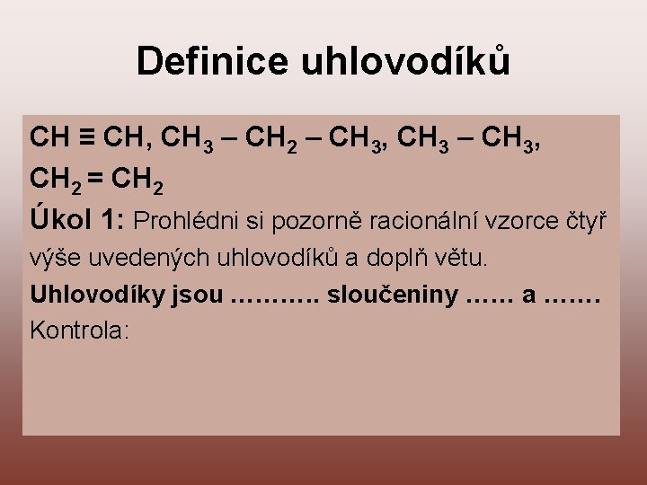 Definice uhlovodíků CH ≡ CH, CH 3 – CH 2 – CH 3, CH