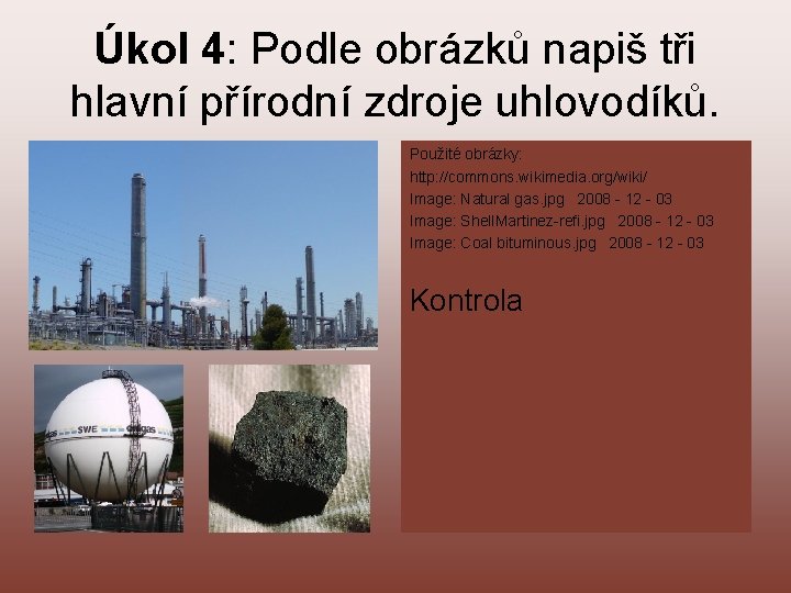 Úkol 4: Podle obrázků napiš tři hlavní přírodní zdroje uhlovodíků. . Použité obrázky: http: