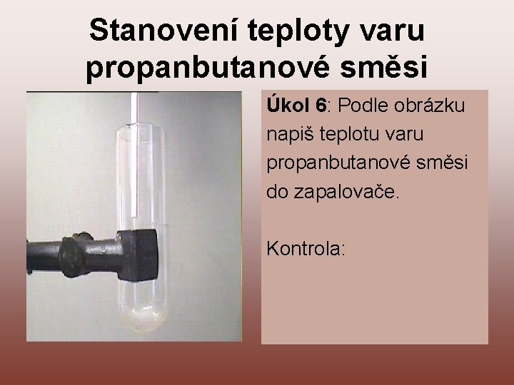 Stanovení teploty varu propanbutanové směsi Úkol 6: Podle obrázku napiš teplotu varu propanbutanové směsi