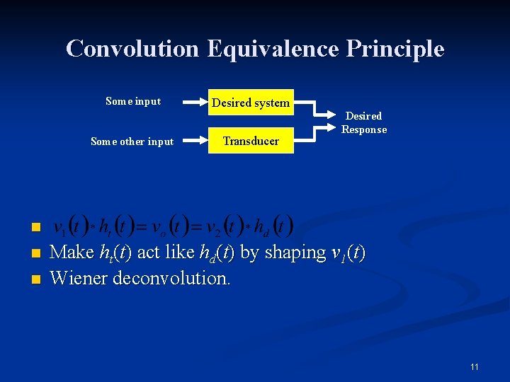 Convolution Equivalence Principle Some input Some other input Desired system Transducer Desired Response n
