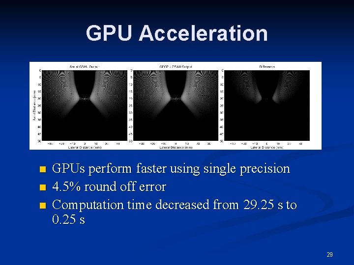 GPU Acceleration n GPUs perform faster usingle precision 4. 5% round off error Computation