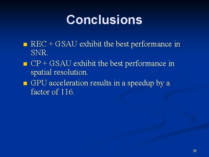 Conclusions n n n REC + GSAU exhibit the best performance in SNR. CP