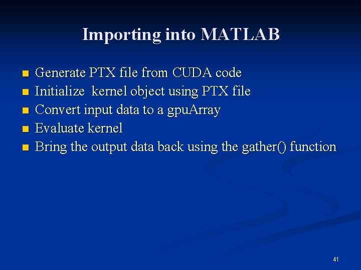 Importing into MATLAB n n n Generate PTX file from CUDA code Initialize kernel