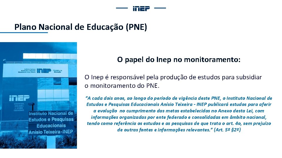 Plano Nacional de Educação (PNE) O papel do Inep no monitoramento: O Inep é