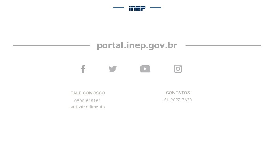 portal. inep. gov. br FALE CONOSCO CONTATOS 0800 616161 61 2022 3630 Autoatendimento 