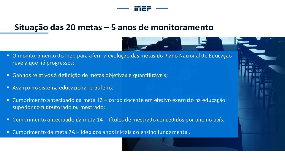 Situação das 20 metas – 5 anos de monitoramento § O monitoramento do Inep