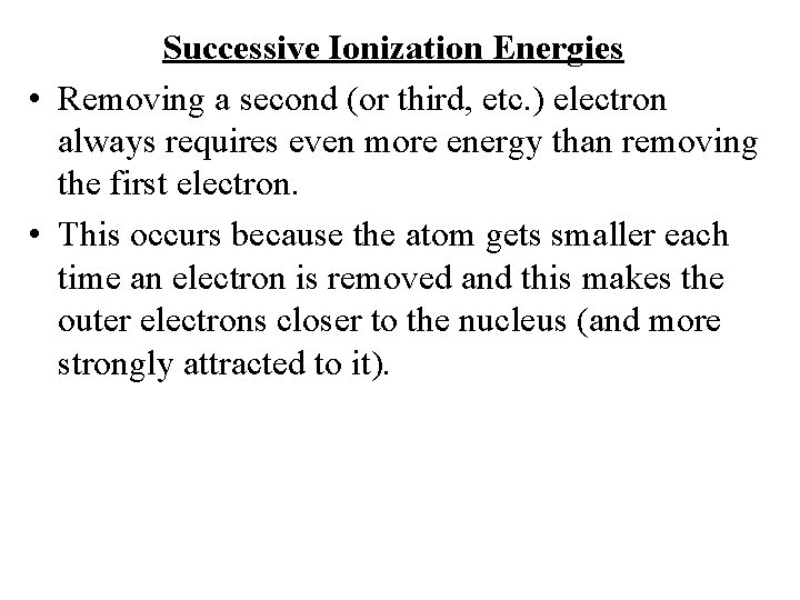 Successive Ionization Energies • Removing a second (or third, etc. ) electron always requires