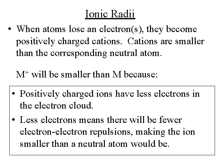 Ionic Radii • When atoms lose an electron(s), they become positively charged cations. Cations