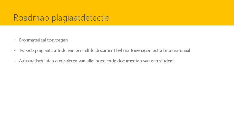 Roadmap plagiaatdetectie • Bronmateriaal toevoegen • Tweede plagiaatcontrole van eenzelfde document bvb na toevoegen