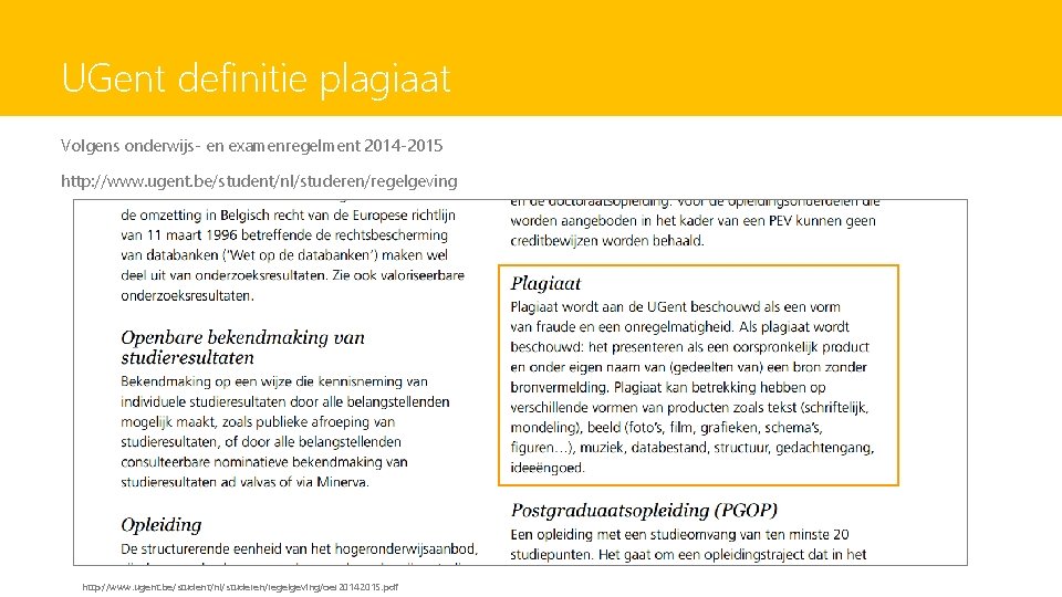 UGent definitie plagiaat Volgens onderwijs- en examenregelment 2014 -2015 http: //www. ugent. be/student/nl/studeren/regelgeving/oer 20142015.