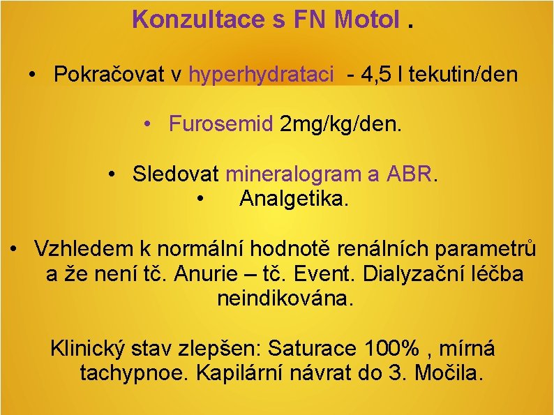 Konzultace s FN Motol. • Pokračovat v hyperhydrataci - 4, 5 l tekutin/den • Konzultace s FN Motol. • Pokračovat v hyperhydrataci - 4, 5 l tekutin/den •