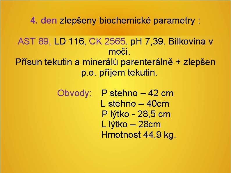 4. den zlepšeny biochemické parametry : AST 89, LD 116, CK 2565. p. H 4. den zlepšeny biochemické parametry : AST 89, LD 116, CK 2565. p. H