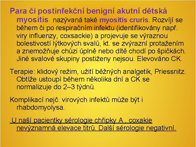 Para či postinfekční benigní akutní dětská myositis nazývaná také myositis cruris. Rozvíjí se během Para či postinfekční benigní akutní dětská myositis nazývaná také myositis cruris. Rozvíjí se během