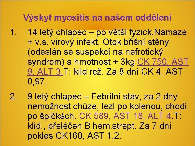 Výskyt myositis na našem oddělení 1. 14 letý chlapec – po větší fyzick. Námaze Výskyt myositis na našem oddělení 1. 14 letý chlapec – po větší fyzick. Námaze