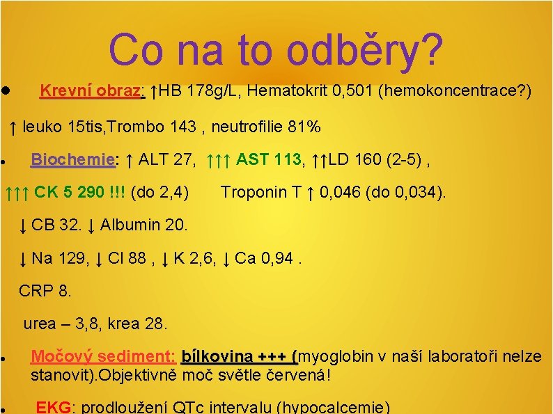 Co na to odběry? Krevní obraz: obraz ↑HB 178 g/L, Hematokrit 0, 501 (hemokoncentrace? Co na to odběry? Krevní obraz: obraz ↑HB 178 g/L, Hematokrit 0, 501 (hemokoncentrace?
