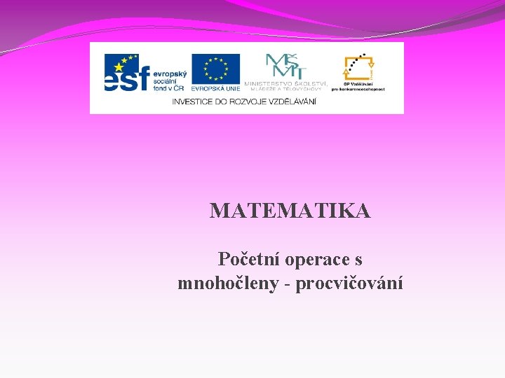 MATEMATIKA Početní operace s mnohočleny - procvičování 