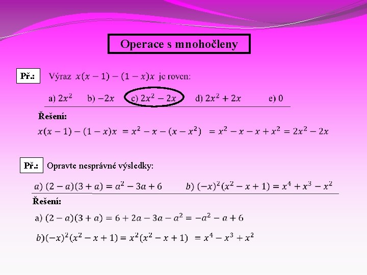 Operace s mnohočleny Př. : Řešení: Př. : Opravte nesprávné výsledky: Řešení: 