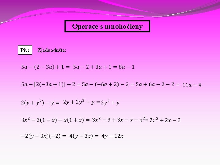 Operace s mnohočleny Př. : Zjednodušte: 