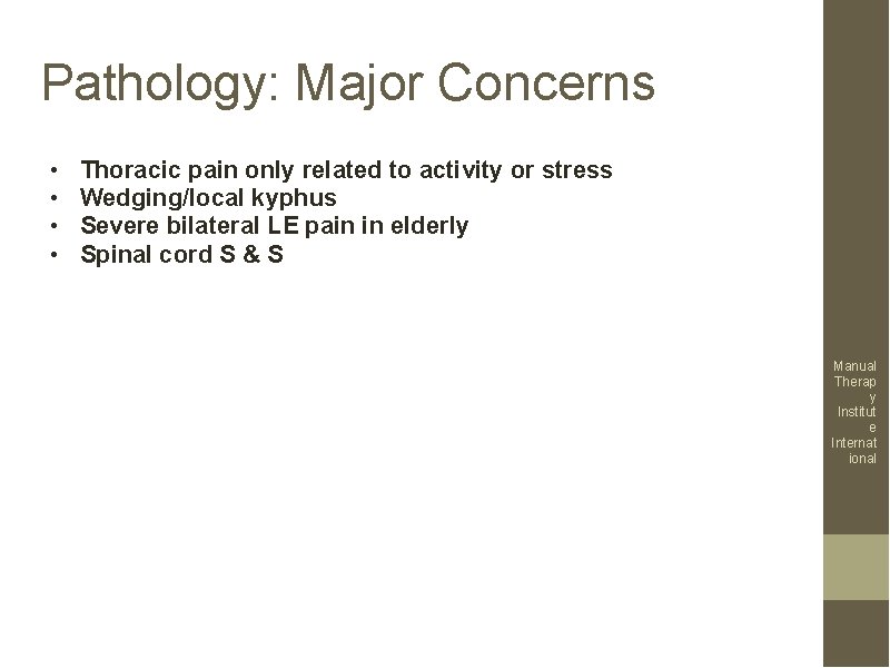 Pathology: Major Concerns • • Thoracic pain only related to activity or stress Wedging/local