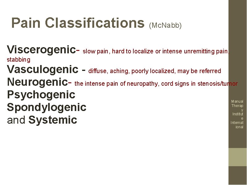 Pain Classifications (Mc. Nabb) Viscerogenic- slow pain, hard to localize or intense unremitting pain,