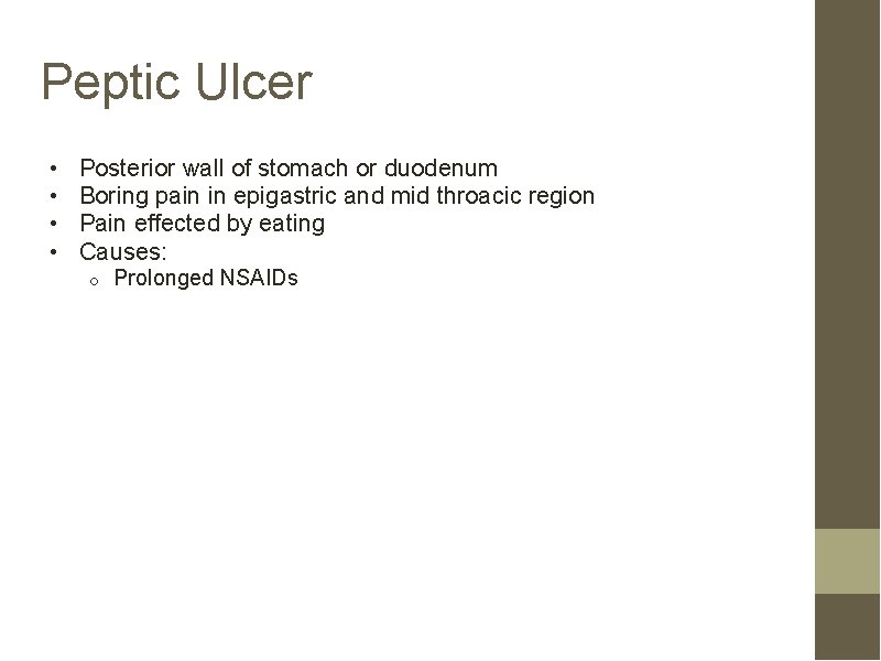 Peptic Ulcer • • Posterior wall of stomach or duodenum Boring pain in epigastric