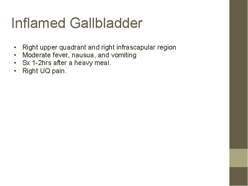 Inflamed Gallbladder • • Right upper quadrant and right infrascapular region Moderate fever, nausua,