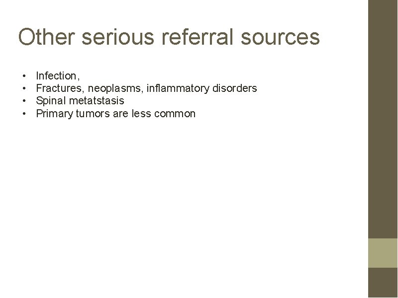 Other serious referral sources • • Infection, Fractures, neoplasms, inflammatory disorders Spinal metatstasis Primary