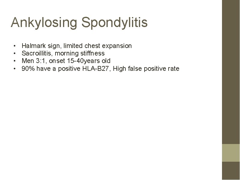 Ankylosing Spondylitis • • Halmark sign, limited chest expansion Sacroillitis, morning stiffness Men 3: