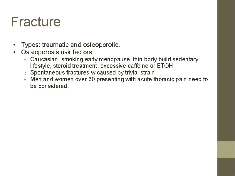 Fracture • Types: traumatic and osteoporotic. • Osteoporosis risk factors : Caucasian, smoking early