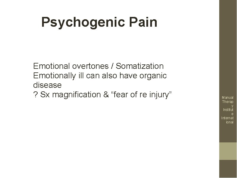 Psychogenic Pain Emotional overtones / Somatization Emotionally ill can also have organic disease ?