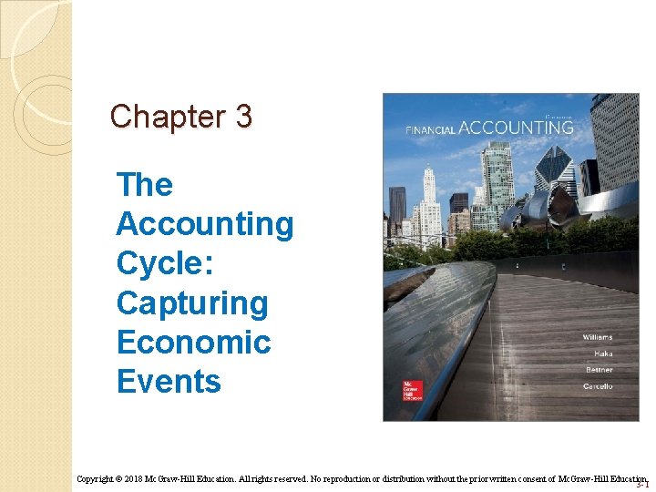Chapter 3 The Accounting Cycle: Capturing Economic Events Copyright © 2018 Mc. Graw-Hill Education.