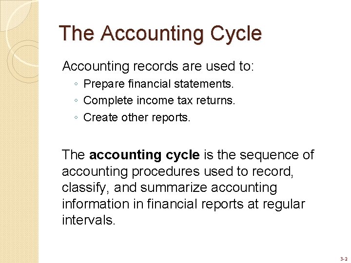 The Accounting Cycle Accounting records are used to: ◦ Prepare financial statements. ◦ Complete